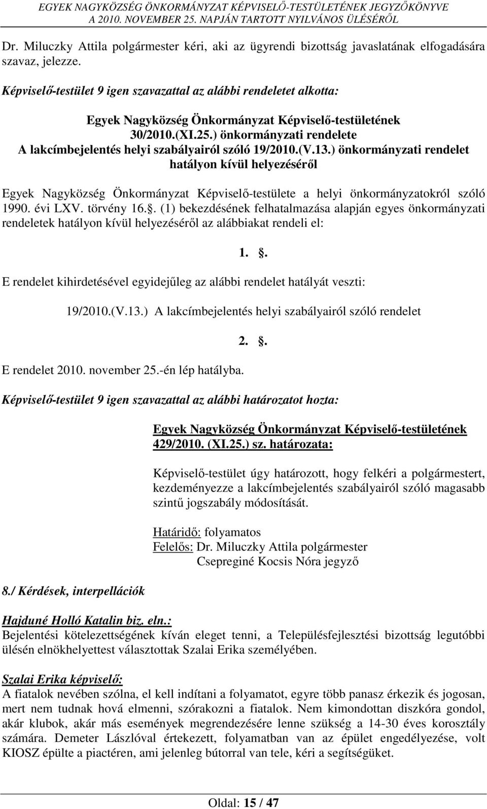 ) önkormányzati rendelet hatályon kívül helyezéséről Egyek Nagyközség Önkormányzat Képviselő-testülete a helyi önkormányzatokról szóló 1990. évi LXV. törvény 16.