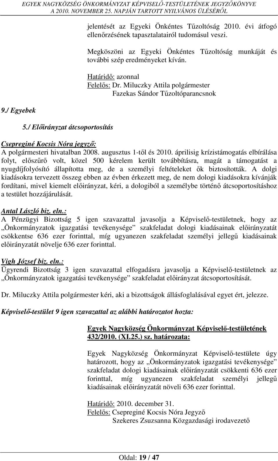 Határidő: azonnal Fazekas Sándor Tűzoltóparancsnok Csepreginé Kocsis Nóra jegyző: A polgármesteri hivatalban 2008. augusztus 1-től és 2010.