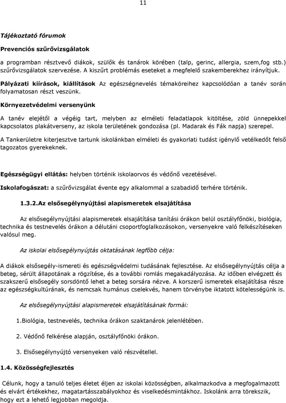 Környezetvédelmi versenyünk A tanév elejétől a végéig tart, melyben az elméleti feladatlapok kitöltése, zöld ünnepekkel kapcsolatos plakátverseny, az iskola területének gondozása (pl.