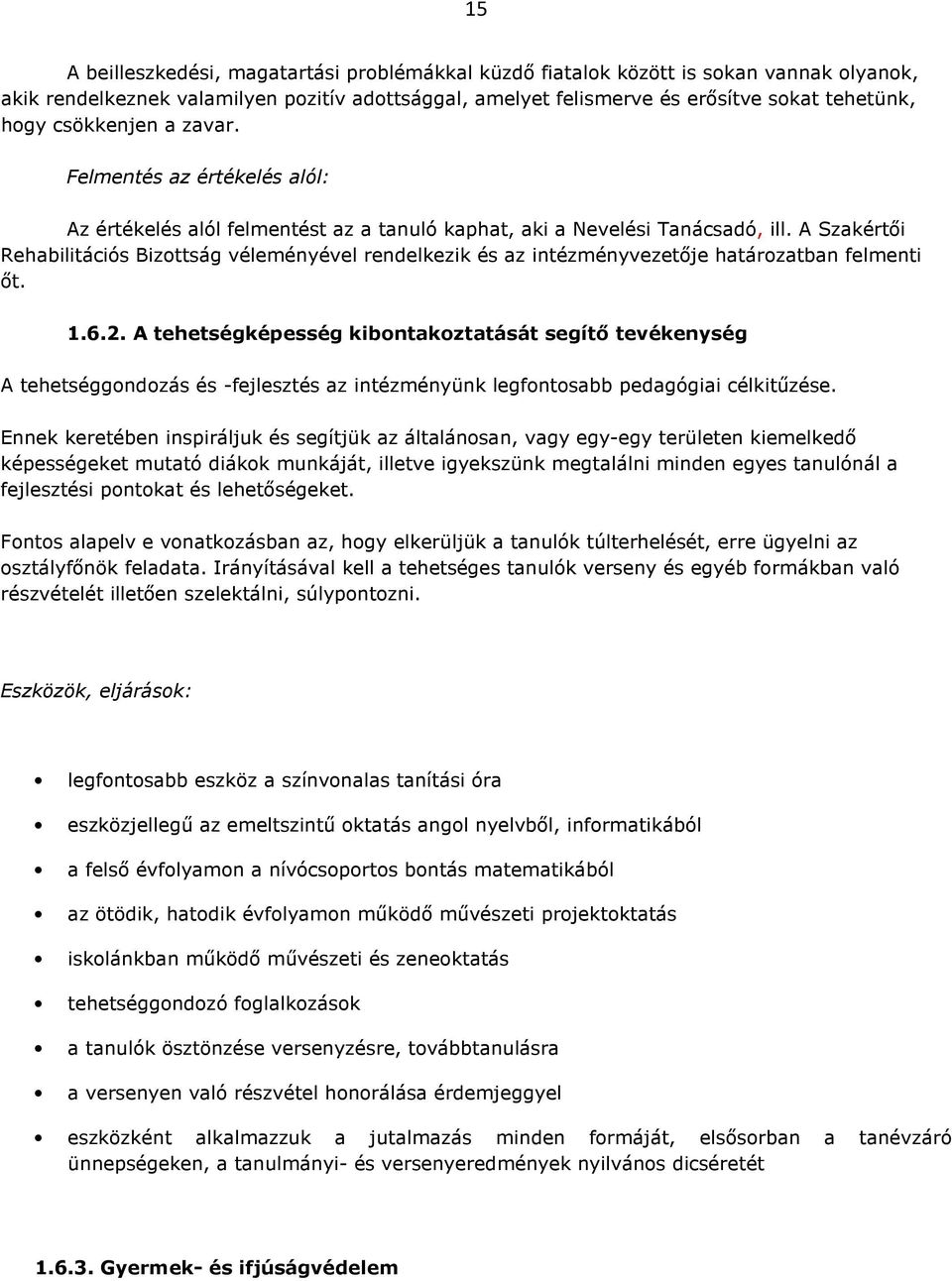 A Szakértői Rehabilitációs Bizottság véleményével rendelkezik és az intézményvezetője határozatban felmenti őt. 1.6.2.