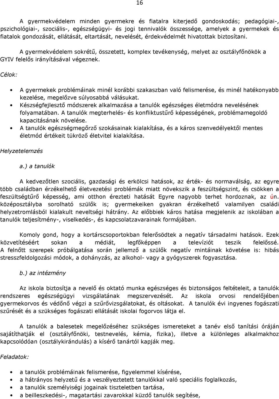 A gyermekvédelem sokrétű, összetett, komplex tevékenység, melyet az osztályfőnökök a GYIV felelős irányításával végeznek.