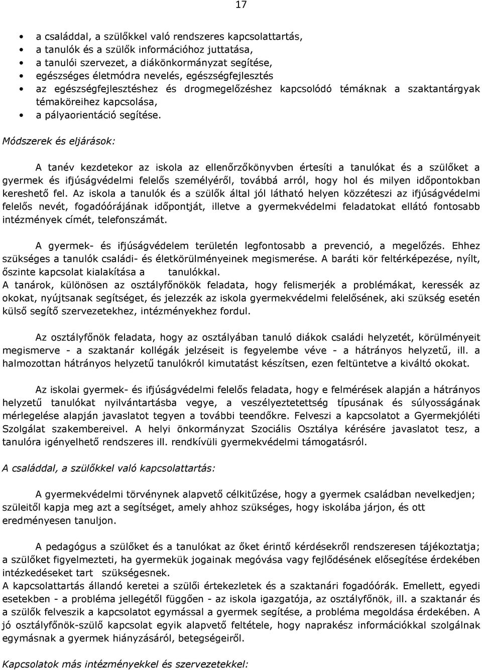 Módszerek és eljárások: A tanév kezdetekor az iskola az ellenőrzőkönyvben értesíti a tanulókat és a szülőket a gyermek és ifjúságvédelmi felelős személyéről, továbbá arról, hogy hol és milyen