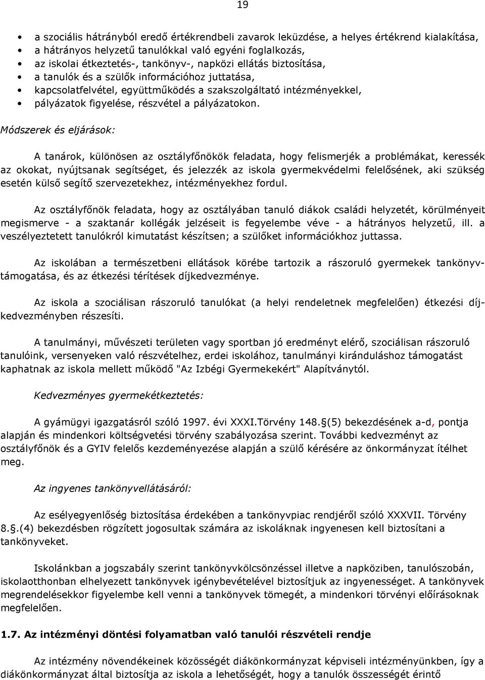 Módszerek és eljárások: A tanárok, különösen az osztályfőnökök feladata, hogy felismerjék a problémákat, keressék az okokat, nyújtsanak segítséget, és jelezzék az iskola gyermekvédelmi felelősének,