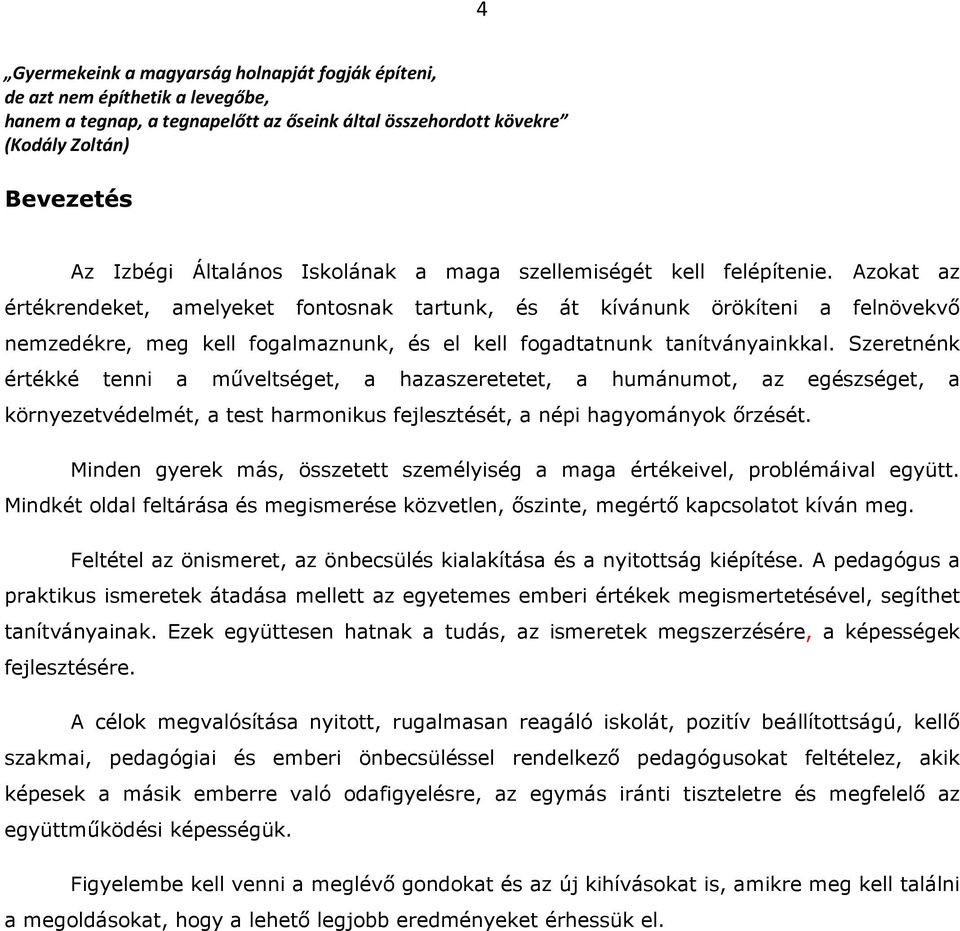 Azokat az értékrendeket, amelyeket fontosnak tartunk, és át kívánunk örökíteni a felnövekvő nemzedékre, meg kell fogalmaznunk, és el kell fogadtatnunk tanítványainkkal.