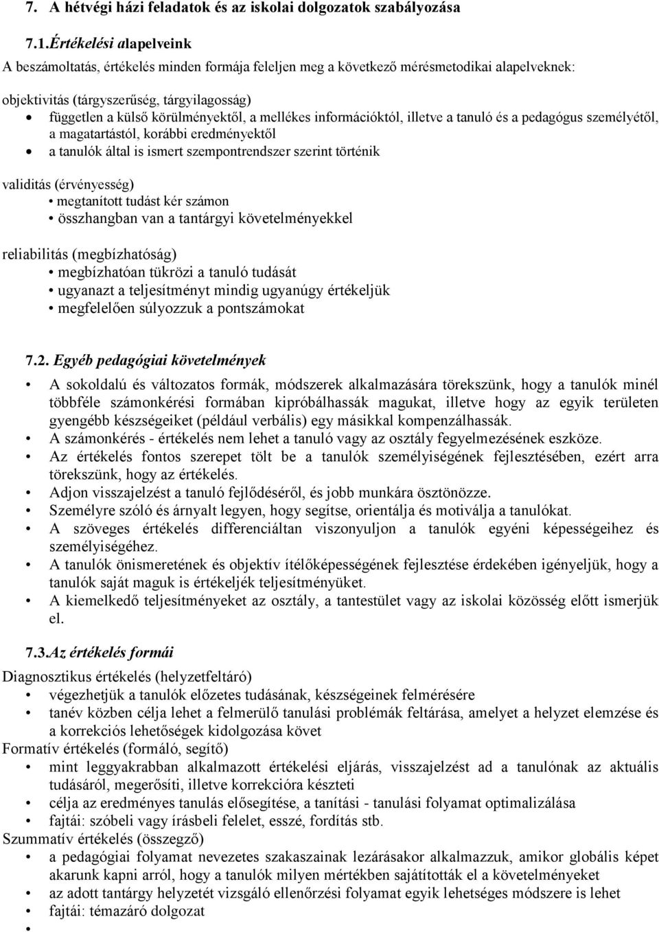 mellékes információktól, illetve a tanuló és a pedagógus személyétől, a magatartástól, korábbi eredményektől a tanulók által is ismert szempontrendszer szerint történik validitás (érvényesség)
