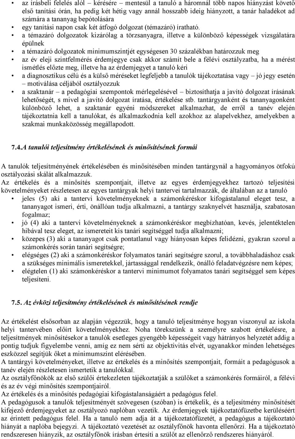 a témazáró dolgozatok kizárólag a törzsanyagra, illetve a különböző képességek vizsgálatára épülnek a témazáró dolgozatok minimumszintjét egységesen 30 százalékban határozzuk meg az év eleji