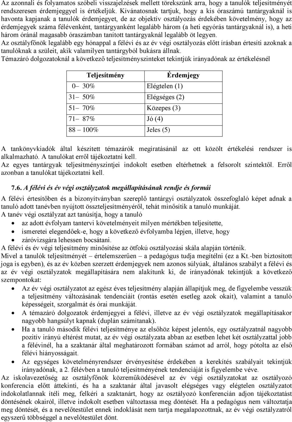 tantárgyanként legalább három (a heti egyórás tantárgyaknál is), a heti három óránál magasabb óraszámban tanított tantárgyaknál legalább öt legyen.
