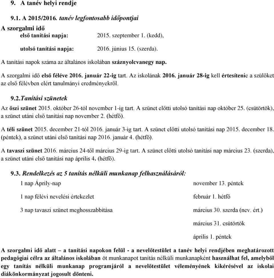 január 28-ig kell értesítenie a szülőket az első félévben elért tanulmányi eredményekről. 9.2.Tanítási szünetek Az őszi szünet 2015. október 26-tól november 1-ig tart.