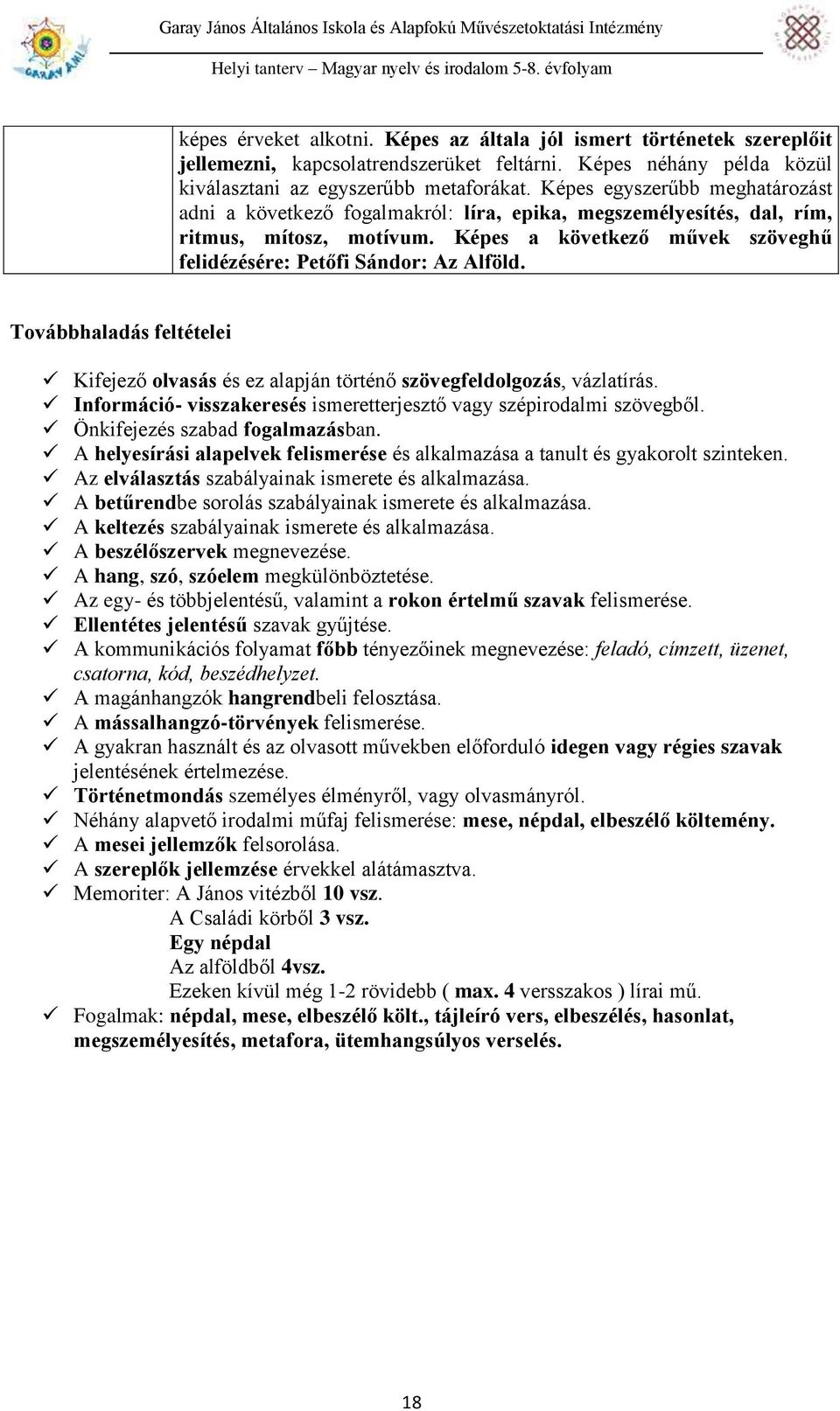 Továbbhaladás feltételei Kifejező olvasás és ez alapján történő szövegfeldolgozás, vázlatírás. Információ- visszakeresés ismeretterjesztő vagy szépirodalmi szövegből. Önkifejezés szabad fogalmazásban.