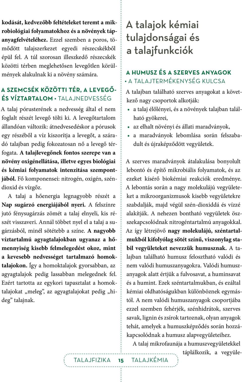 A SZEMCSÉK KÖZÖTTI TÉR, A LEVEGŐ- ÉS VÍZTARTALOM TALAJNEDVESSÉG A talaj pórusterének a nedvesség által el nem foglalt részét levegő tölti ki.