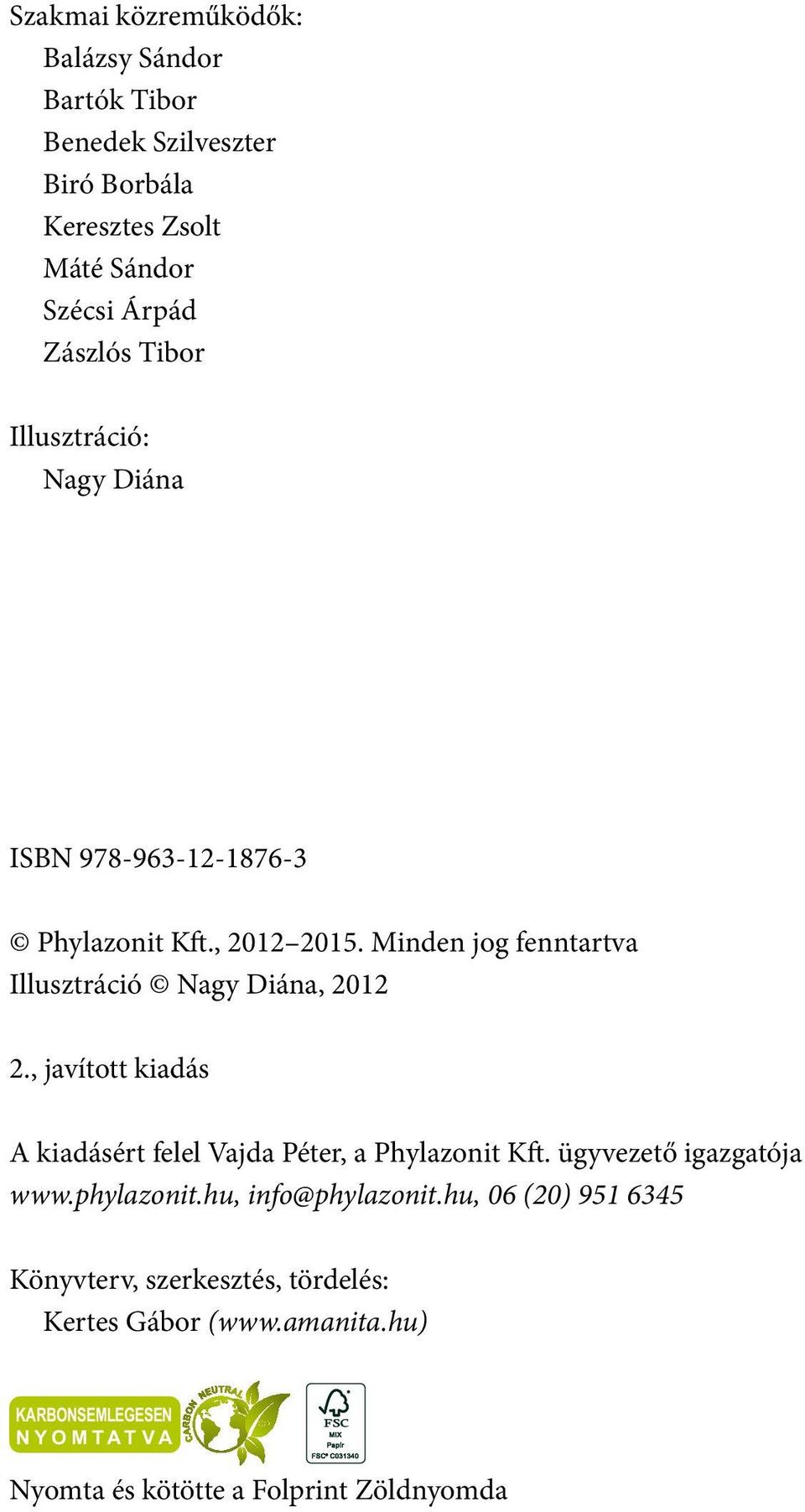 , javított kiadás A kiadásért felel Vajda Péter, a Phylazonit Kft. ügyvezető igazgatója www.phylazonit.hu, info@phylazonit.