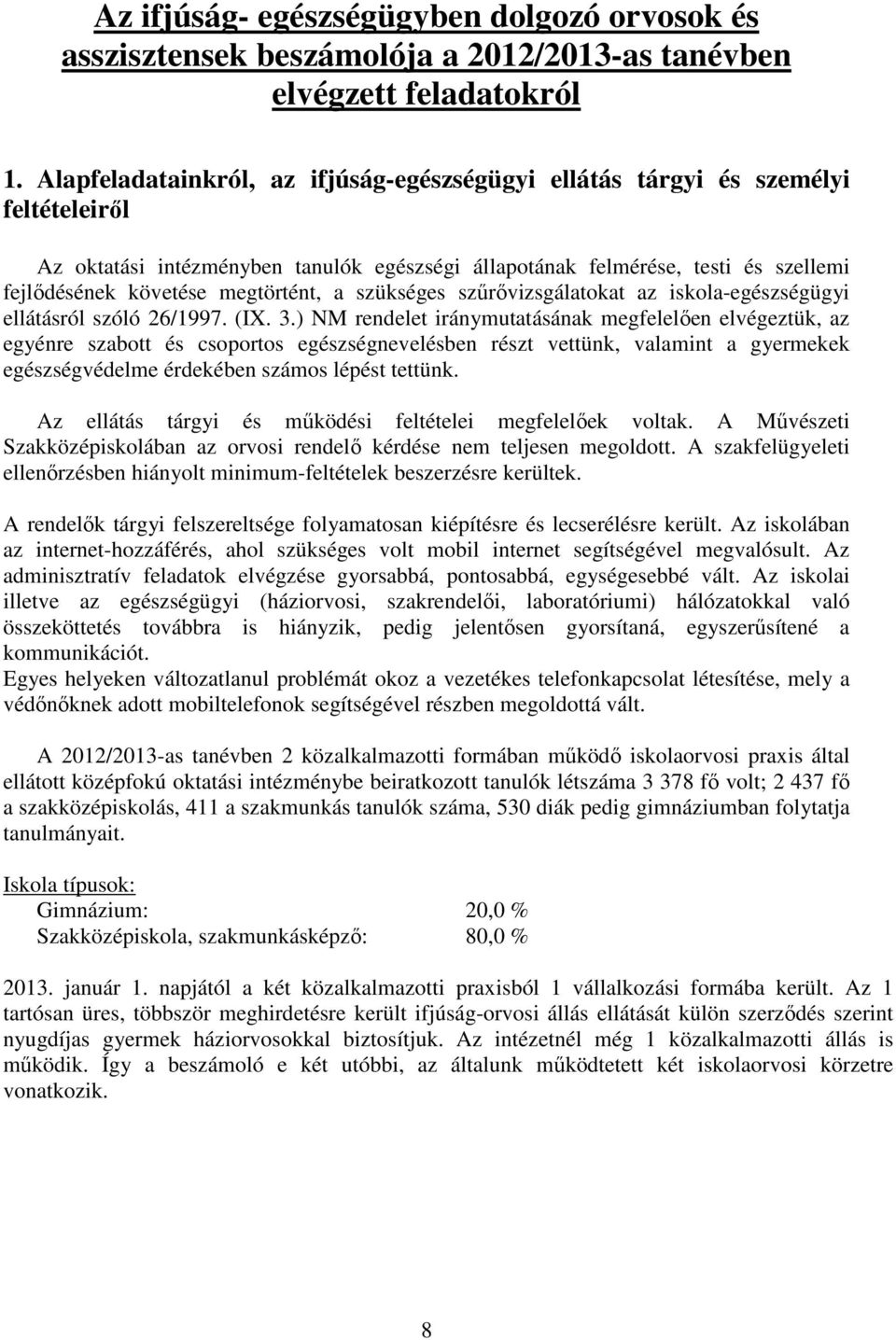 megtörtént, a szükséges szűrővizsgálatokat az iskola-egészségügyi ellátásról szóló 26/1997. (IX. 3.