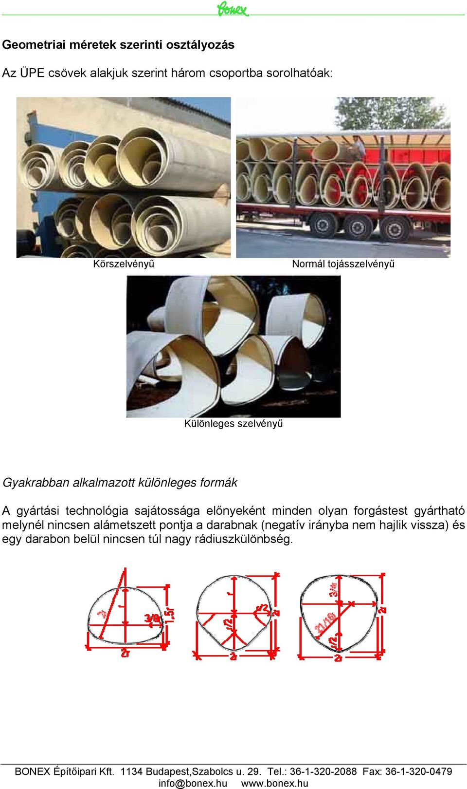 gyártási technológia sajátossága előnyeként minden olyan forgástest gyártható melynél nincsen