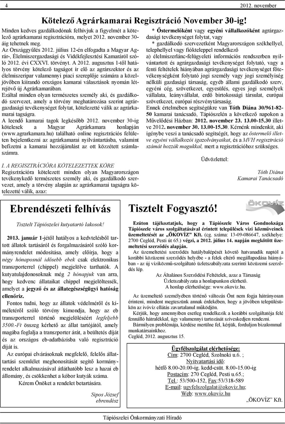 augusztus 1-től hatályos törvény kötelező tagságot ír elő az agrárszektor és az élelmiszeripar valamennyi piaci szereplője számára a közeljövőben kiírandó országos kamarai választások nyomán