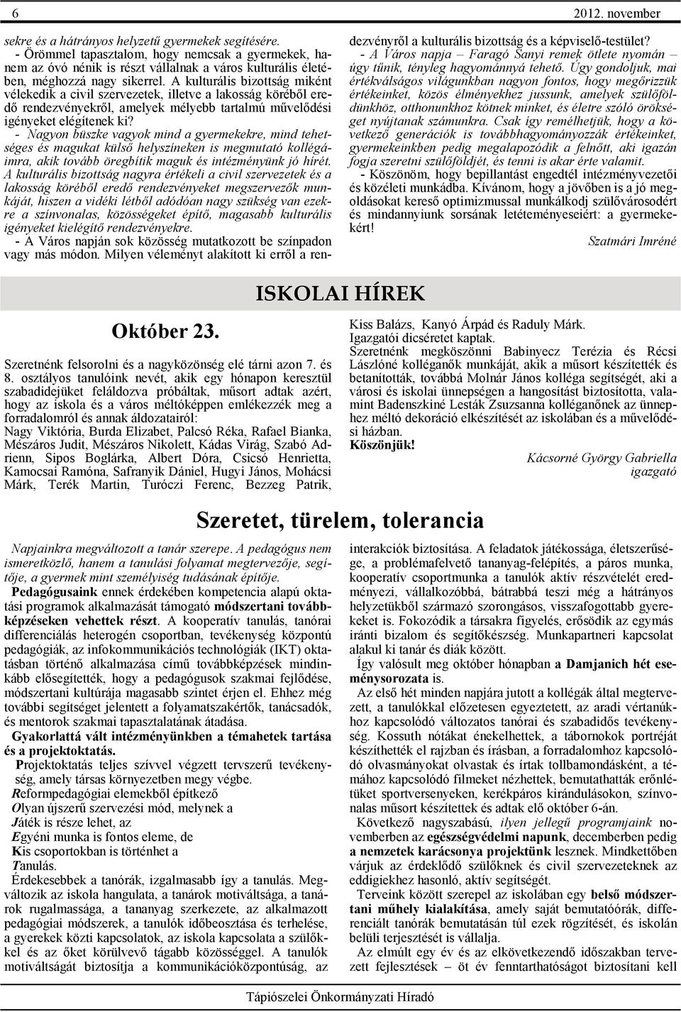 A kulturális bizottság miként vélekedik a civil szervezetek, illetve a lakosság köréből eredő rendezvényekről, amelyek mélyebb tartalmú művelődési igényeket elégítenek ki?