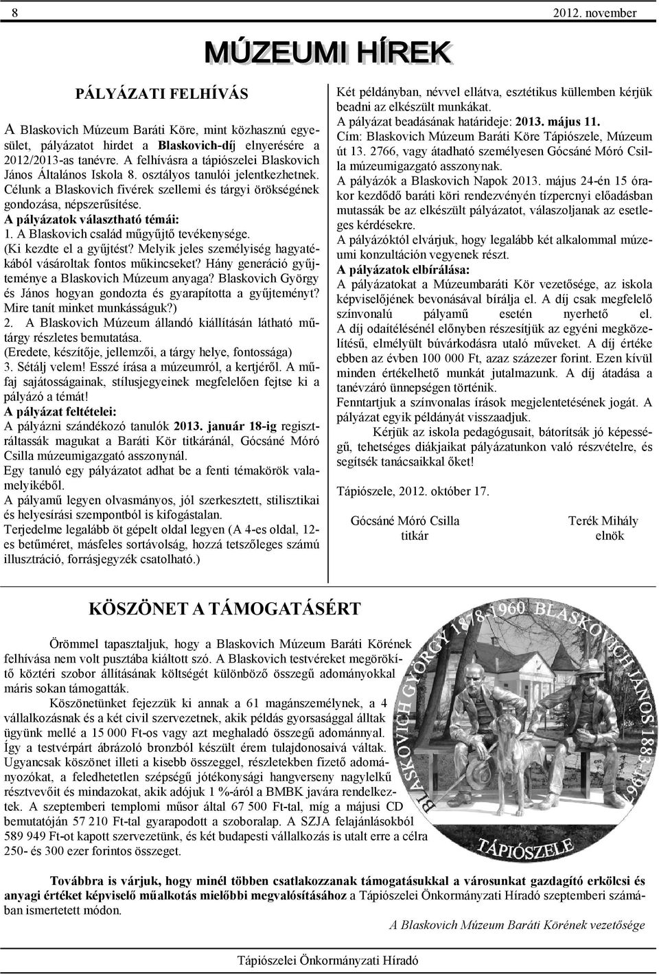 A pályázatok választható témái: 1. A Blaskovich család műgyűjtő tevékenysége. (Ki kezdte el a gyűjtést? Melyik jeles személyiség hagyatékából vásároltak fontos műkincseket?