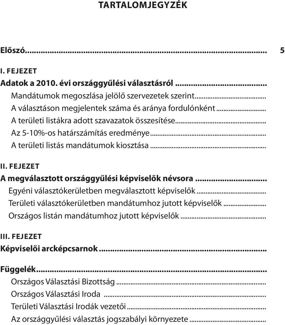 .. II. FEJEZET A megválasztott országgyűlési képviselők névsora... Egyéni választókerületben megválasztott képviselők... Területi választókerületben mandátumhoz jutott képviselők.