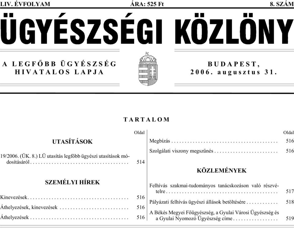 .. 516 Szol gá la ti vi szony meg szû né s... 516 KÖZLEMÉNYEK Fel hí vás szak mai-tu do má nyos ta nács ko zá son va ló részvé - telre.