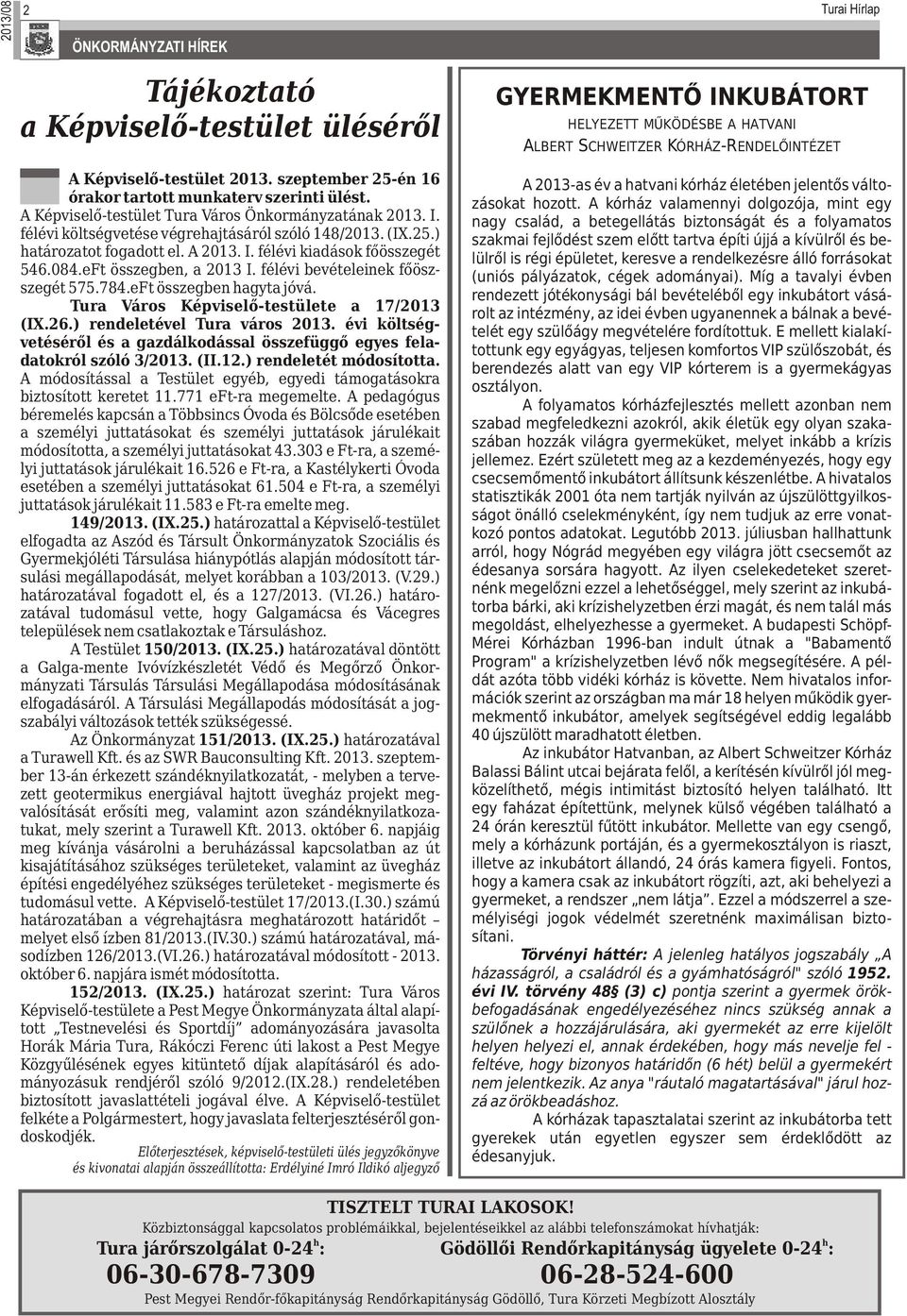 eFt összegben, a 2013 I. félévi bevételeinek főöszszegét 575.784.eFt összegben hagyta jóvá. Tura Város Képviselő-testülete a 17/2013 (IX.26.) rendeletével Tura város 2013.