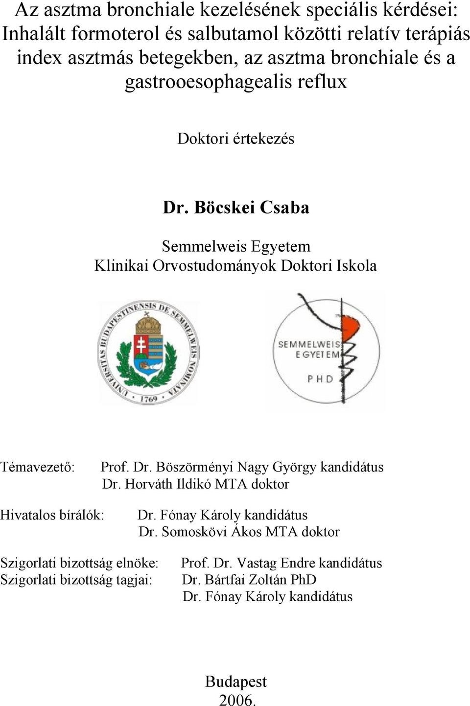 Böcskei Csaba Semmelweis Egyetem Klinikai Orvostudományok Doktori Iskola Témavezető: Prof. Dr. Böszörményi Nagy György kandidátus Dr.