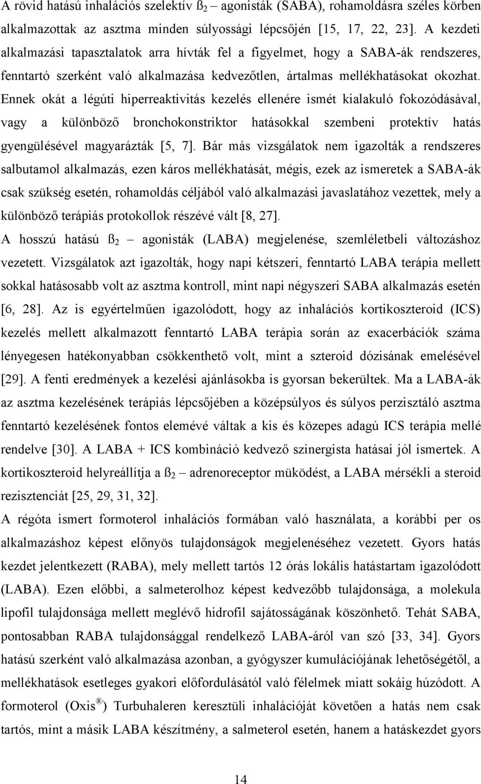 Ennek okát a légúti hiperreaktivitás kezelés ellenére ismét kialakuló fokozódásával, vagy a különböző bronchokonstriktor hatásokkal szembeni protektív hatás gyengülésével magyarázták [5, 7].