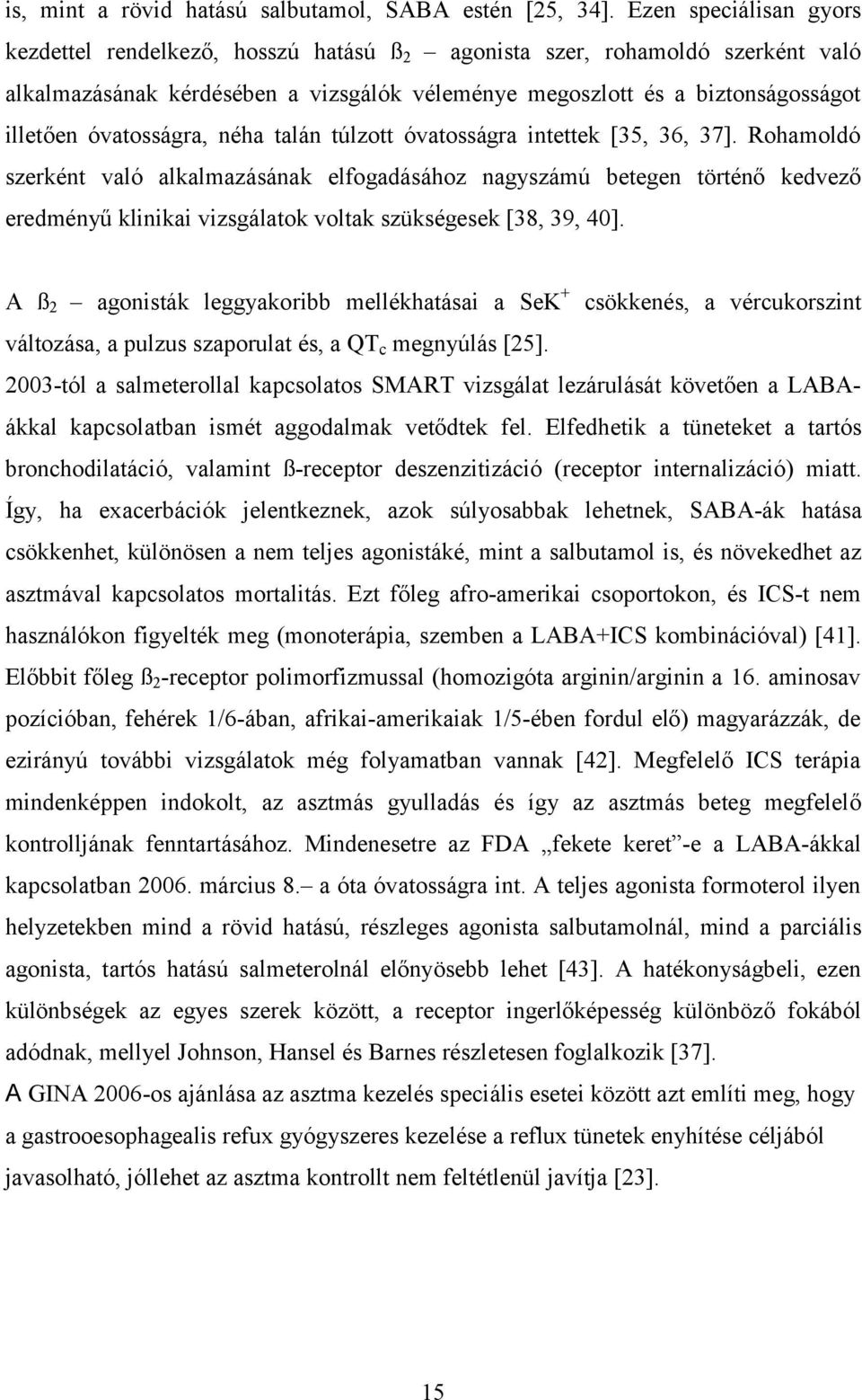 óvatosságra, néha talán túlzott óvatosságra intettek [35, 36, 37].