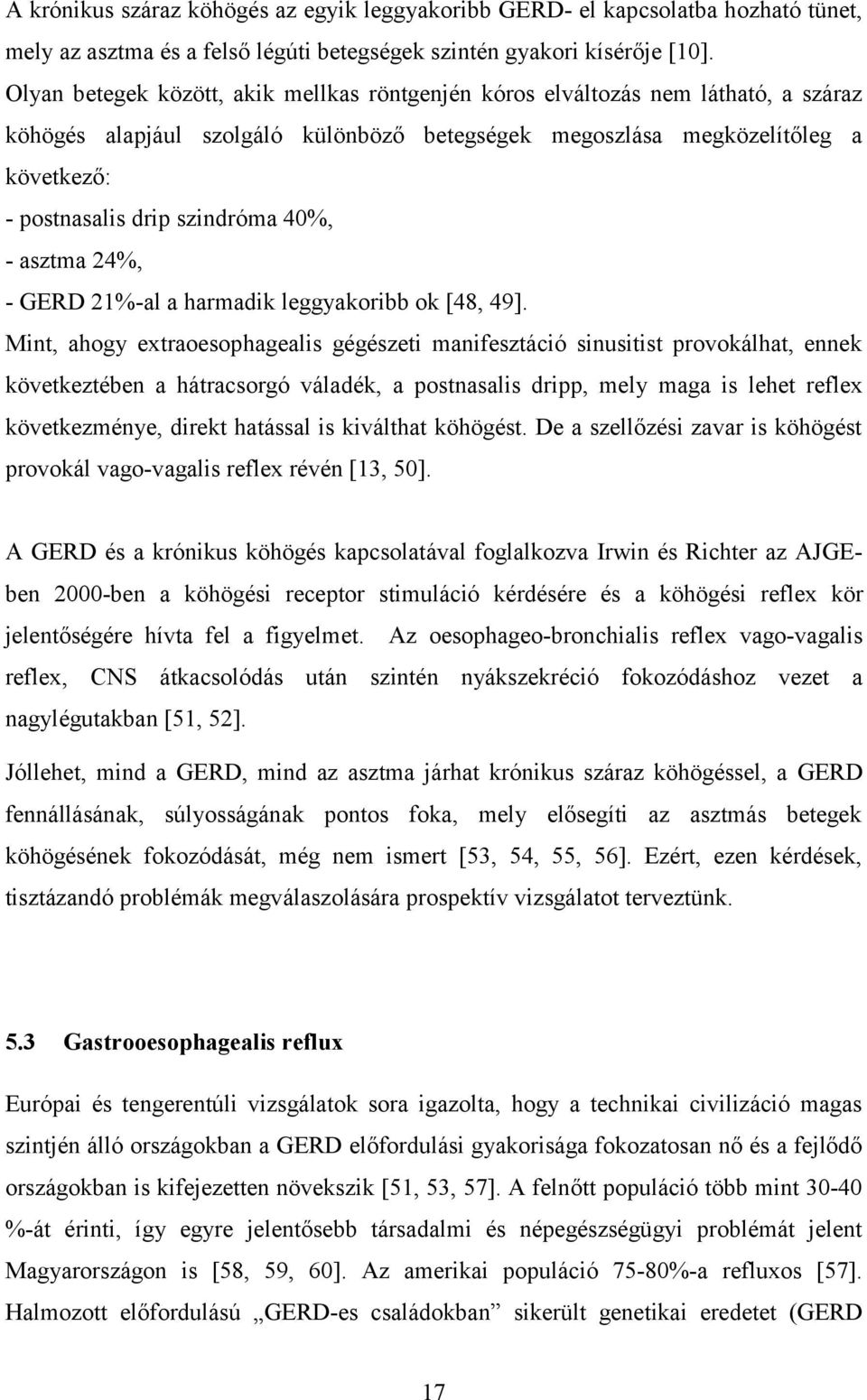 40%, - asztma 24%, - GERD 21%-al a harmadik leggyakoribb ok [48, 49].