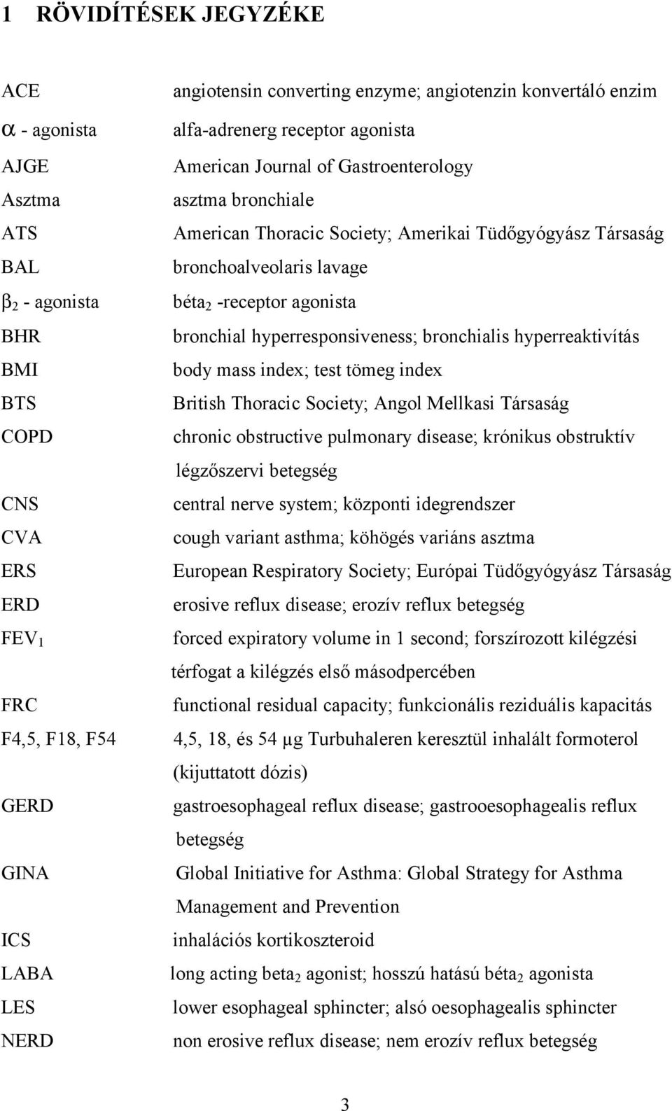 béta 2 -receptor agonista bronchial hyperresponsiveness; bronchialis hyperreaktivítás body mass index; test tömeg index British Thoracic Society; Angol Mellkasi Társaság chronic obstructive pulmonary