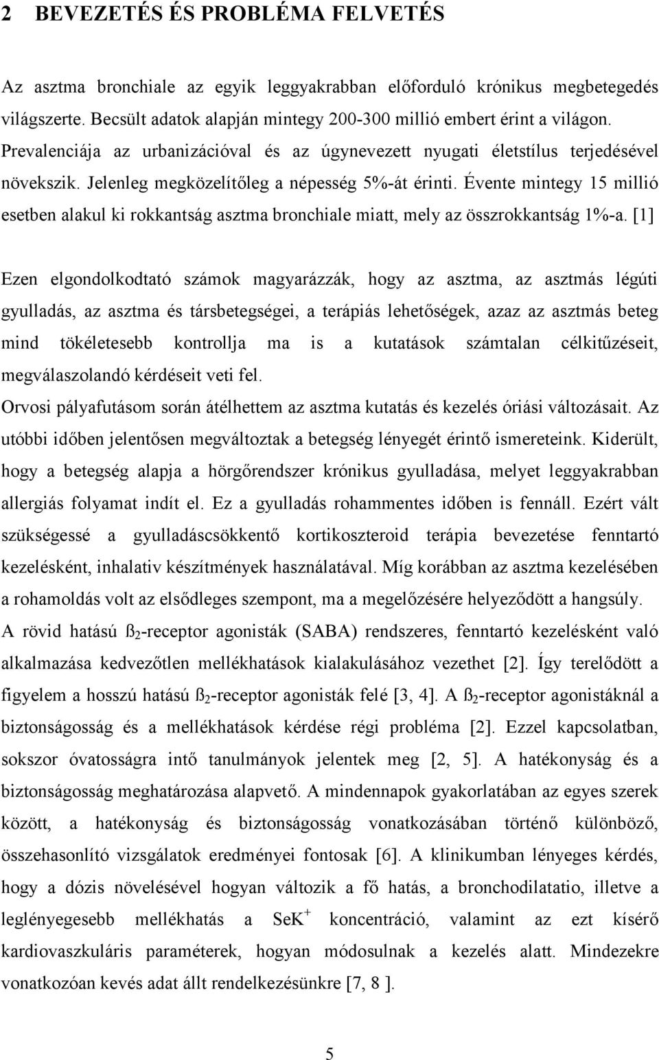 Évente mintegy 15 millió esetben alakul ki rokkantság asztma bronchiale miatt, mely az összrokkantság 1%-a.