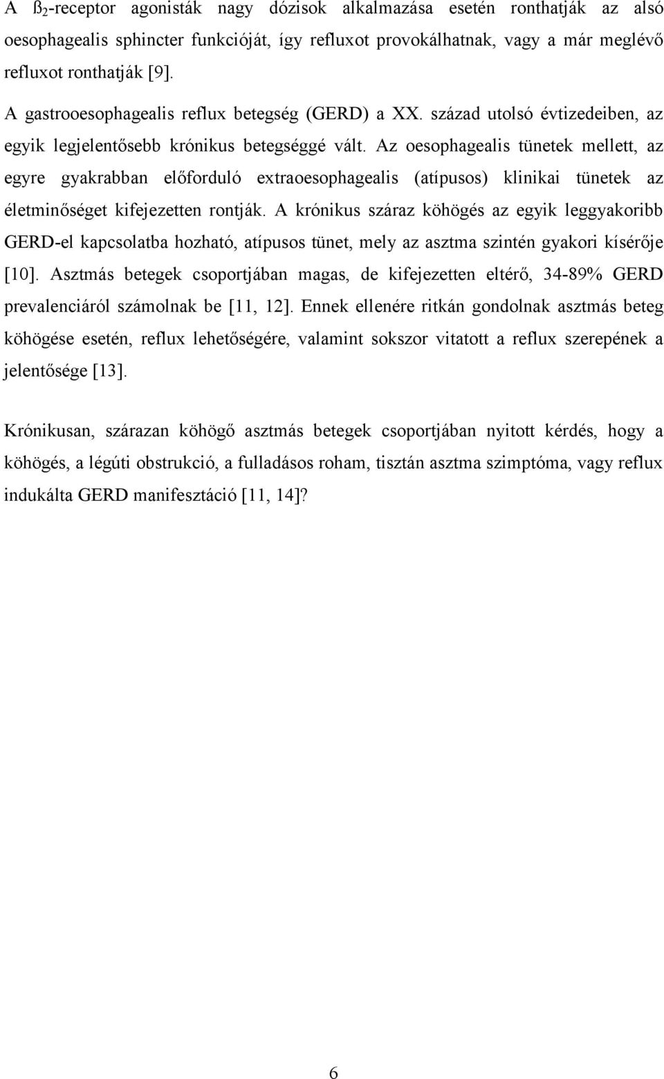 Az oesophagealis tünetek mellett, az egyre gyakrabban előforduló extraoesophagealis (atípusos) klinikai tünetek az életminőséget kifejezetten rontják.