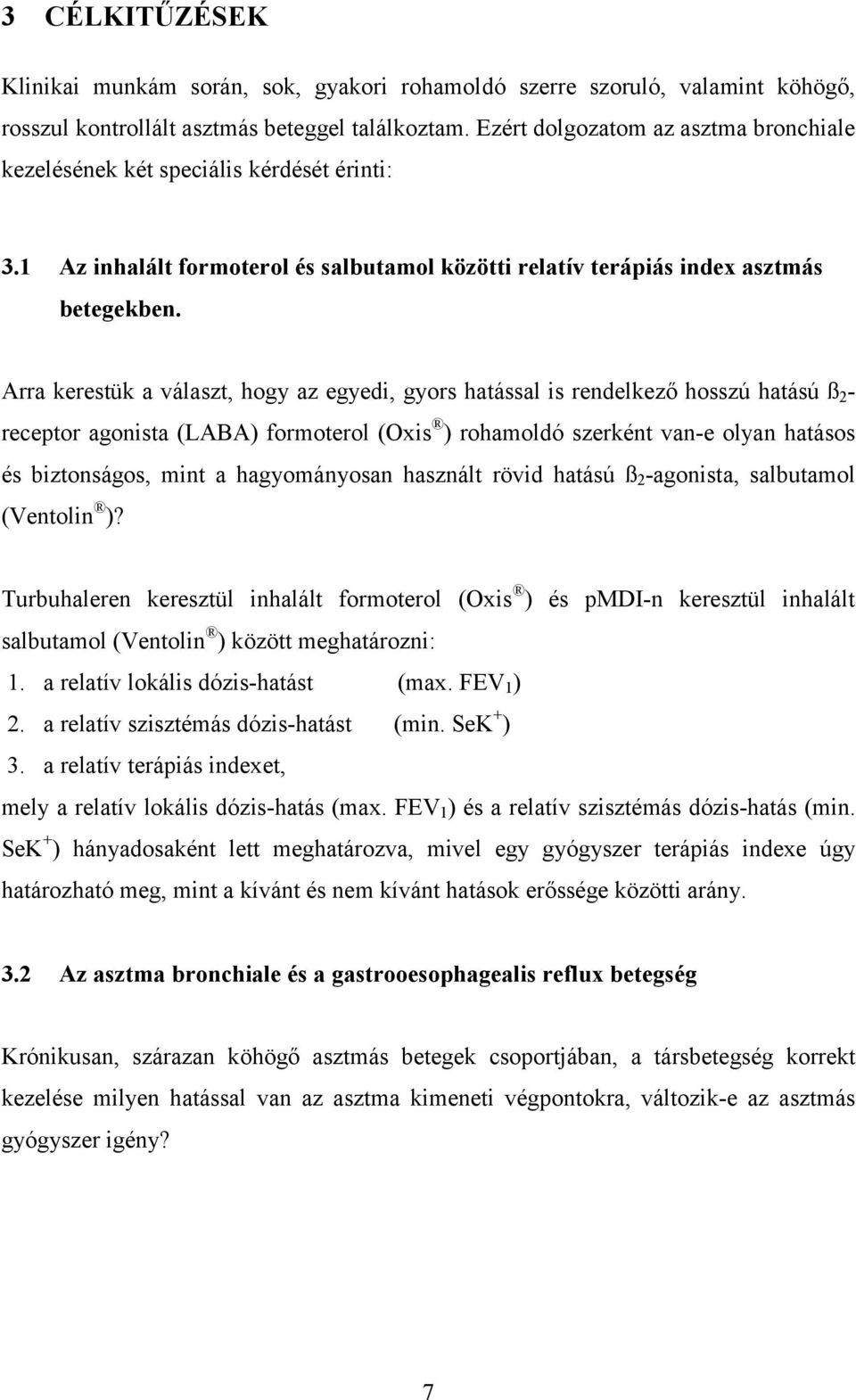 Arra kerestük a választ, hogy az egyedi, gyors hatással is rendelkező hosszú hatású ß 2 - receptor agonista (LABA) formoterol (Oxis ) rohamoldó szerként van-e olyan hatásos és biztonságos, mint a