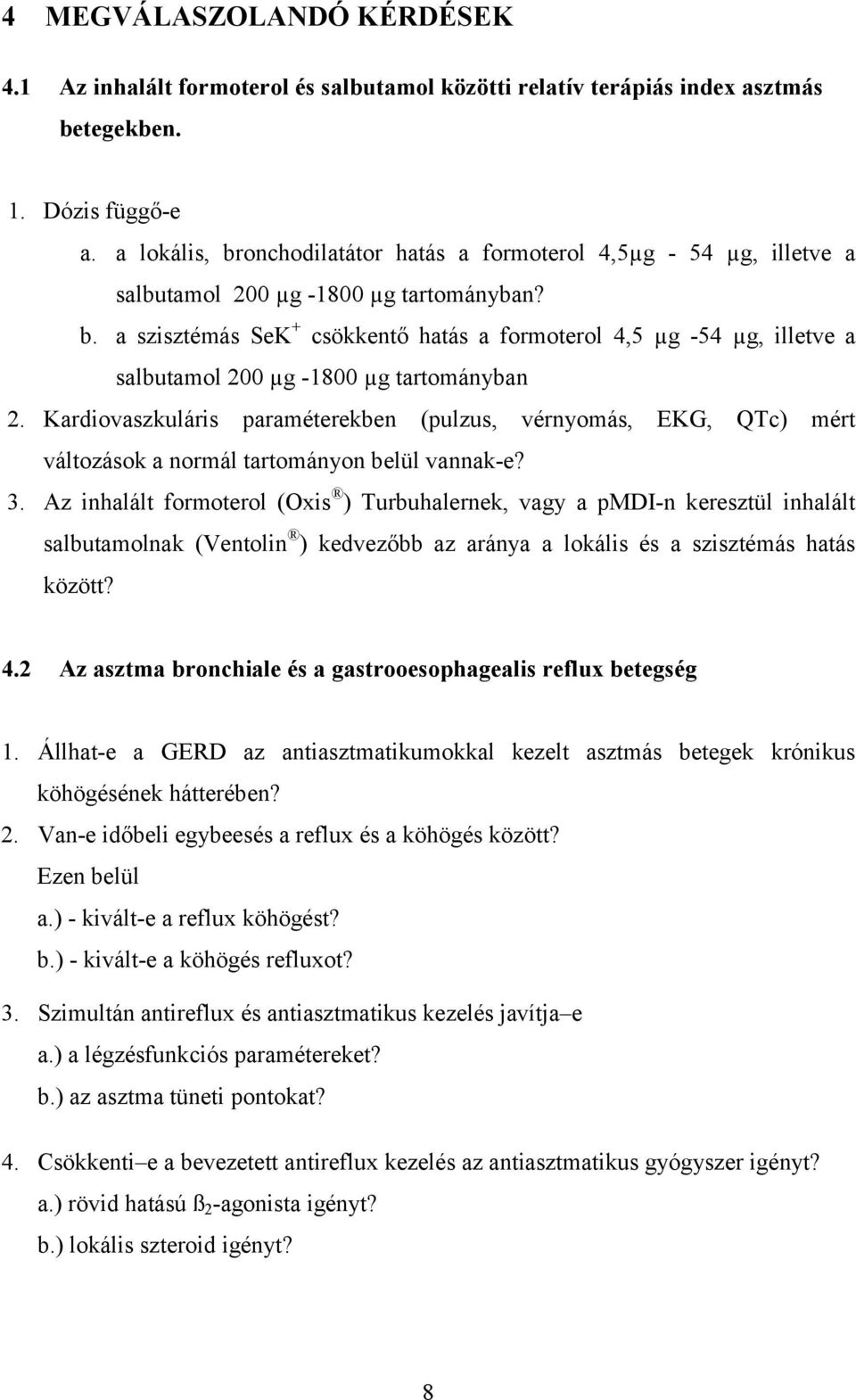 Kardiovaszkuláris paraméterekben (pulzus, vérnyomás, EKG, QTc) mért változások a normál tartományon belül vannak-e? 3.