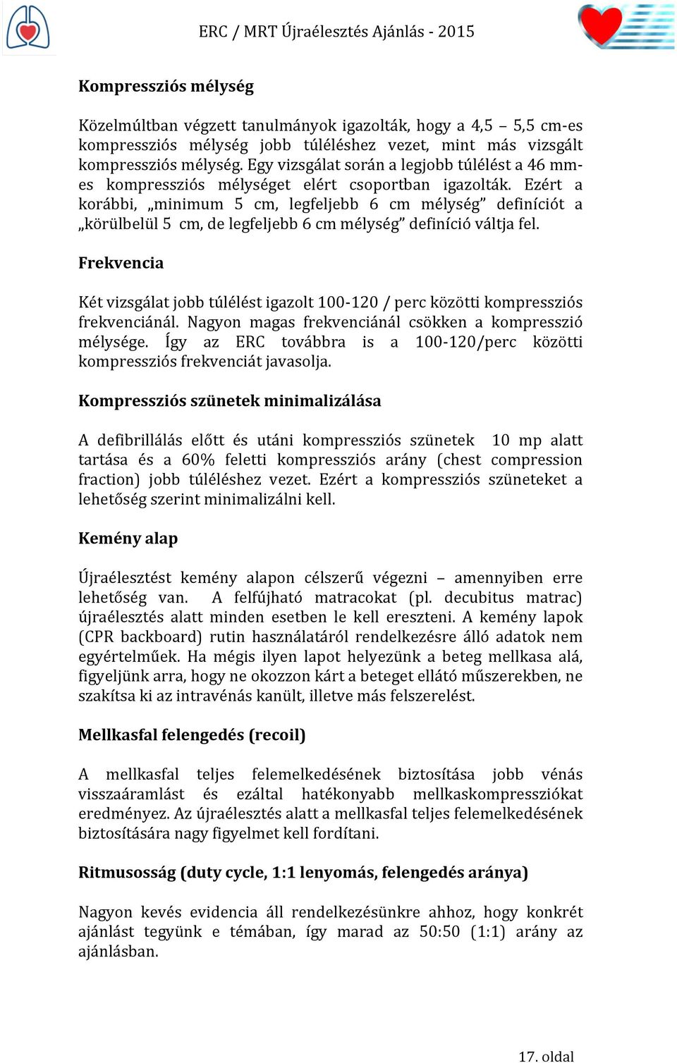 Ezért a korábbi, minimum 5 cm, legfeljebb 6 cm mélység definíciót a körülbelül 5 cm, de legfeljebb 6 cm mélység definíció váltja fel.