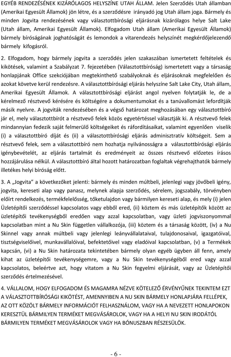 Elfogadom Utah állam (Amerikai Egyesült Államok) bármely bíróságának joghatóságát és lemondok a vitarendezés helyszínét megkérdőjelezendő bármely kifogásról. 2.