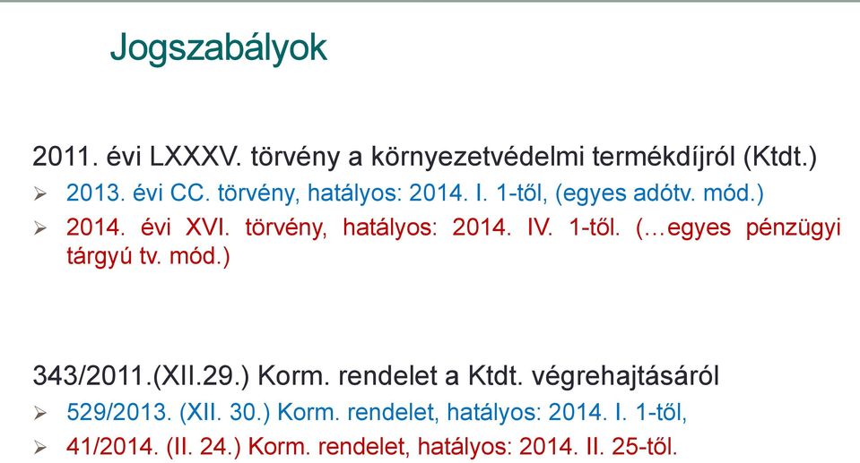 1-től. ( egyes pénzügyi tárgyú tv. mód.) 343/2011.(XII.29.) Korm. rendelet a Ktdt.