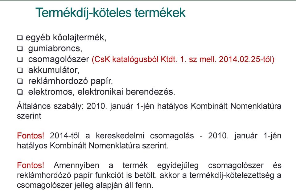 január 1-jén hatályos Kombinált Nomenklatúra szerint Fontos! 2014-től a kereskedelmi csomagolás - 2010.