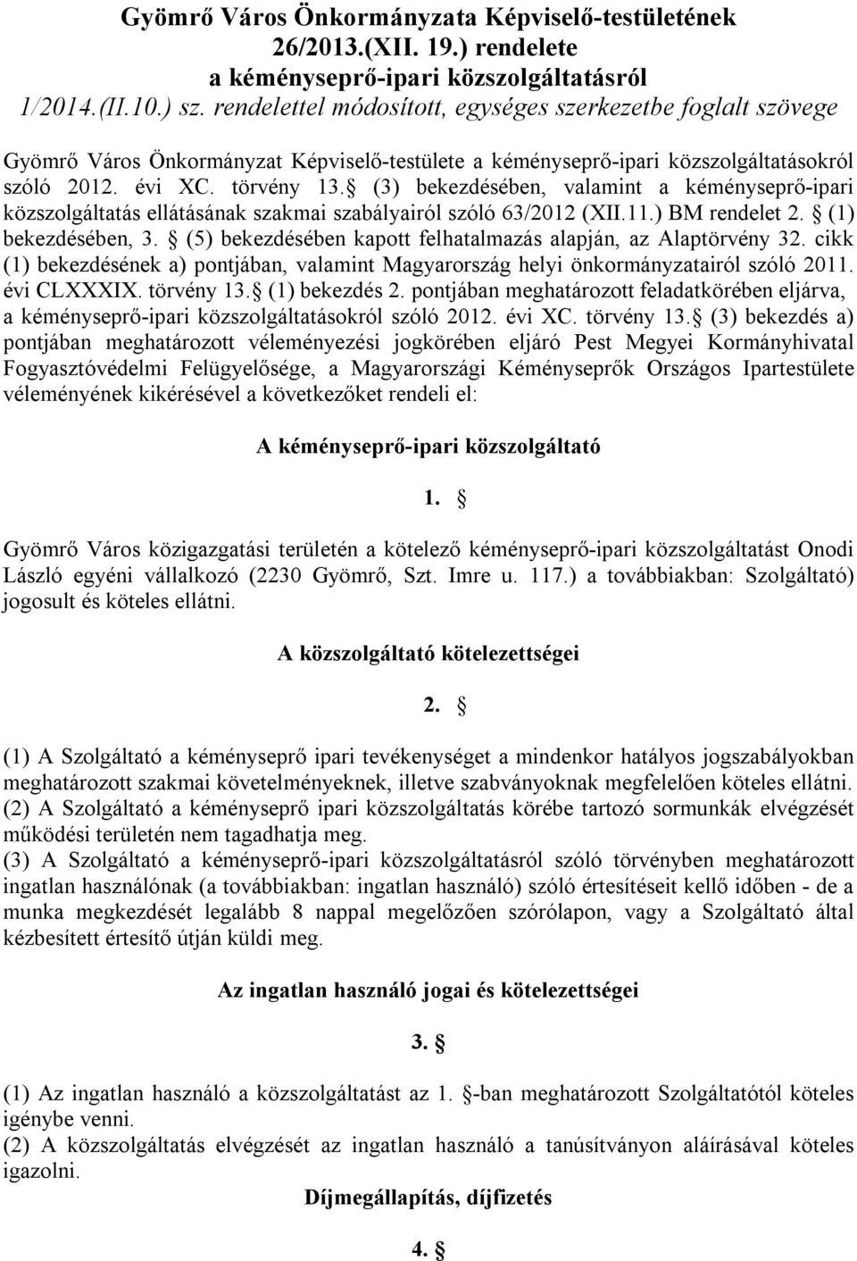 (3) bekezdésében, valamint a kéményseprő-ipari közszolgáltatás ellátásának szakmai szabályairól szóló 63/2012 (XII.11.) BM rendelet 2. (1) bekezdésében, 3.