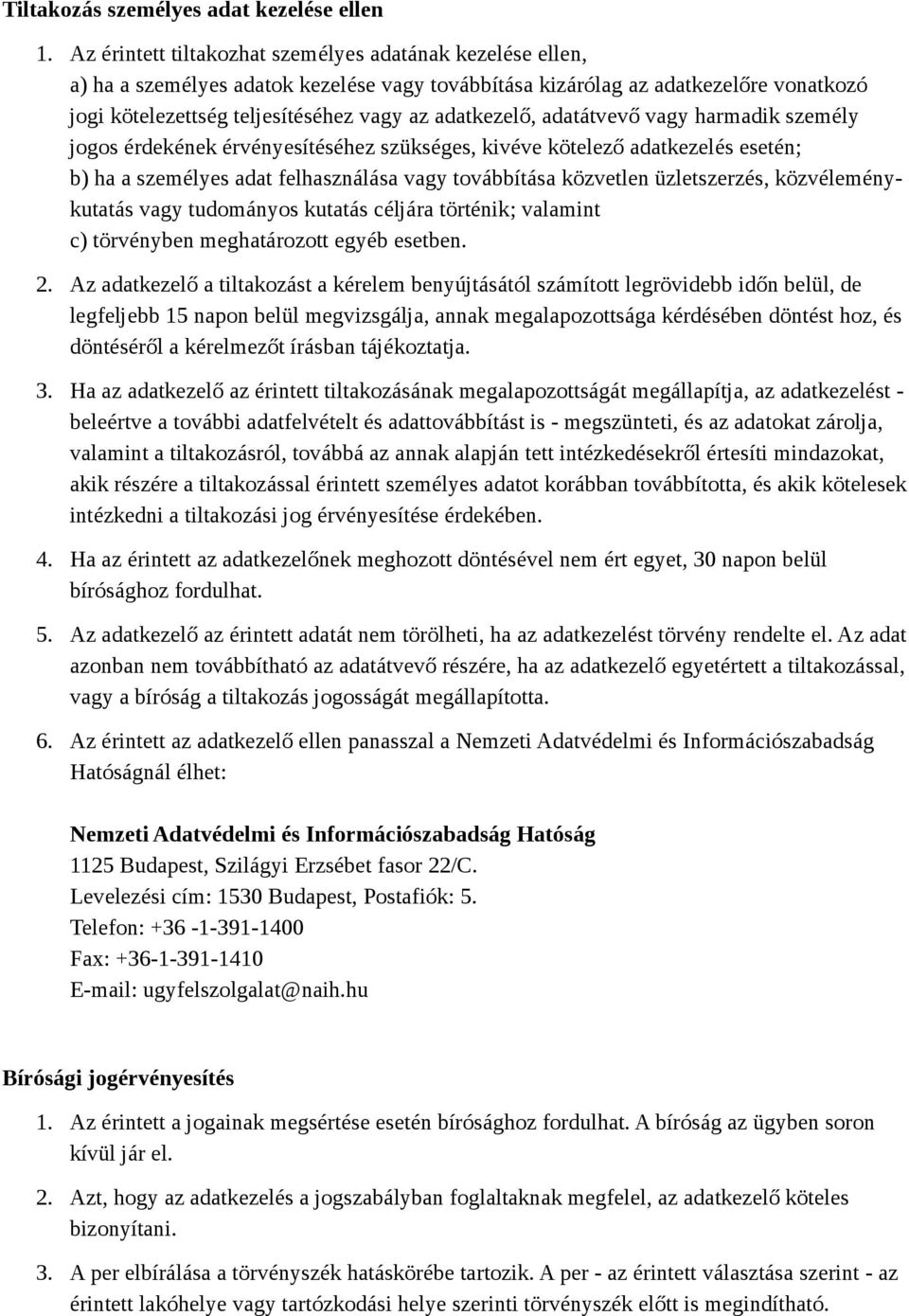 adatátvevő vagy harmadik személy jogos érdekének érvényesítéséhez szükséges, kivéve kötelező adatkezelés esetén; b) ha a személyes adat felhasználása vagy továbbítása közvetlen üzletszerzés,