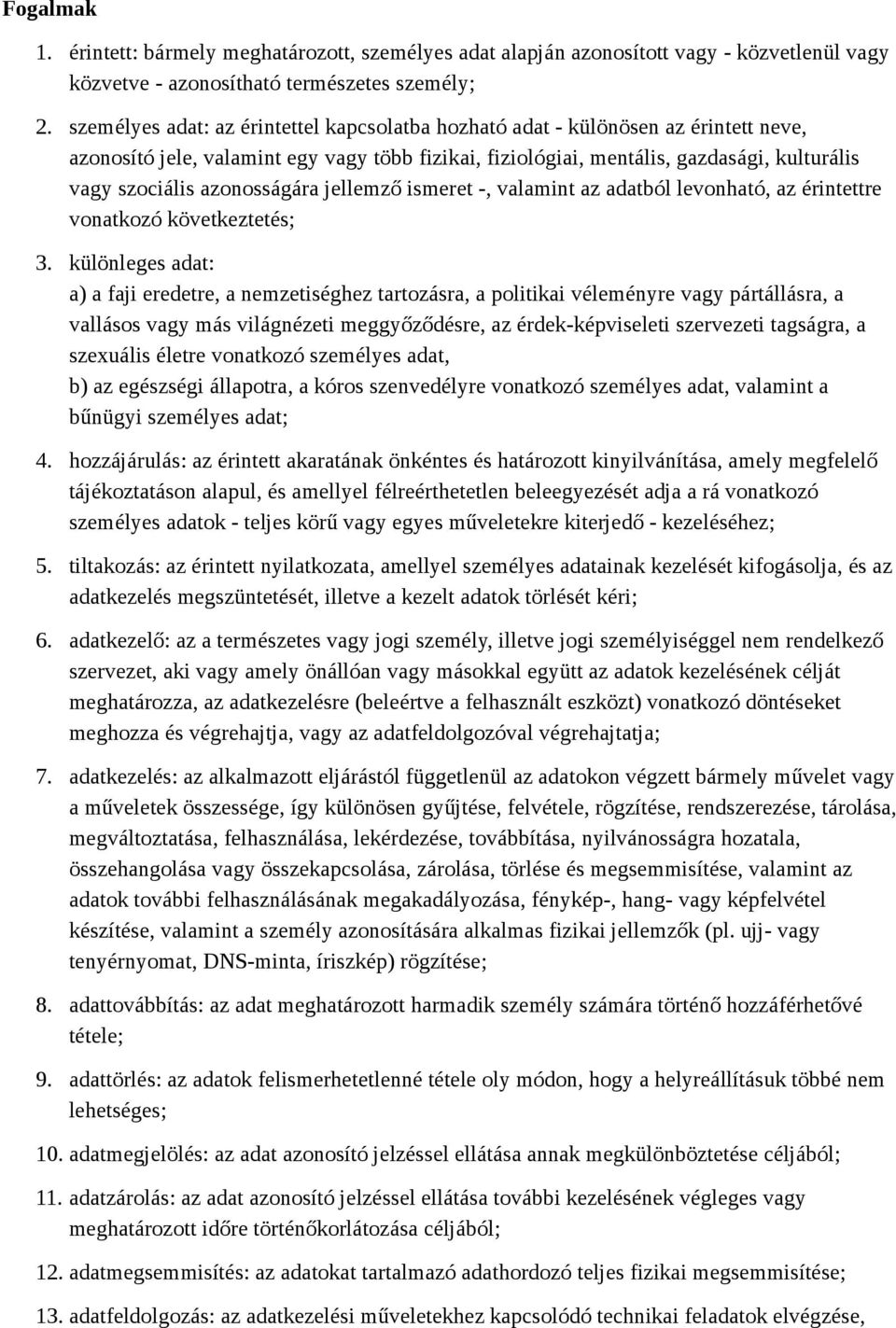 azonosságára jellemző ismeret -, valamint az adatból levonható, az érintettre vonatkozó következtetés; 3.