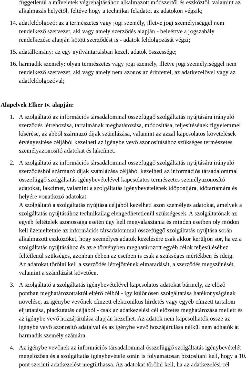 szerződést is - adatok feldolgozását végzi; 15. adatállomány: az egy nyilvántartásban kezelt adatok összessége; 16.