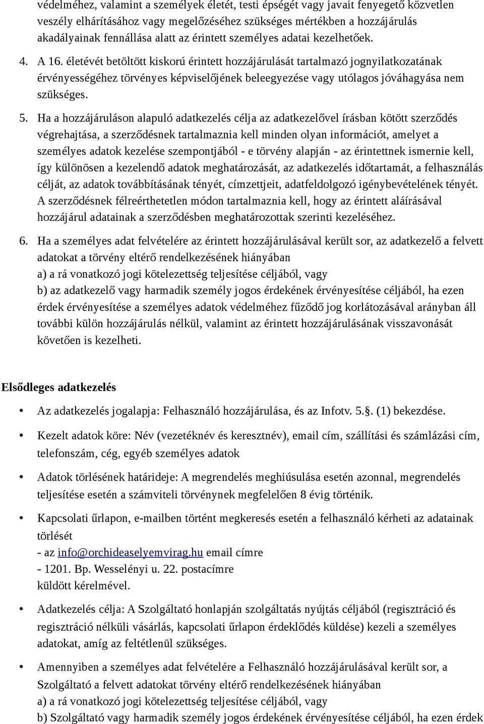 életévét betöltött kiskorú érintett hozzájárulását tartalmazó jognyilatkozatának érvényességéhez törvényes képviselőjének beleegyezése vagy utólagos jóváhagyása nem szükséges. 5.