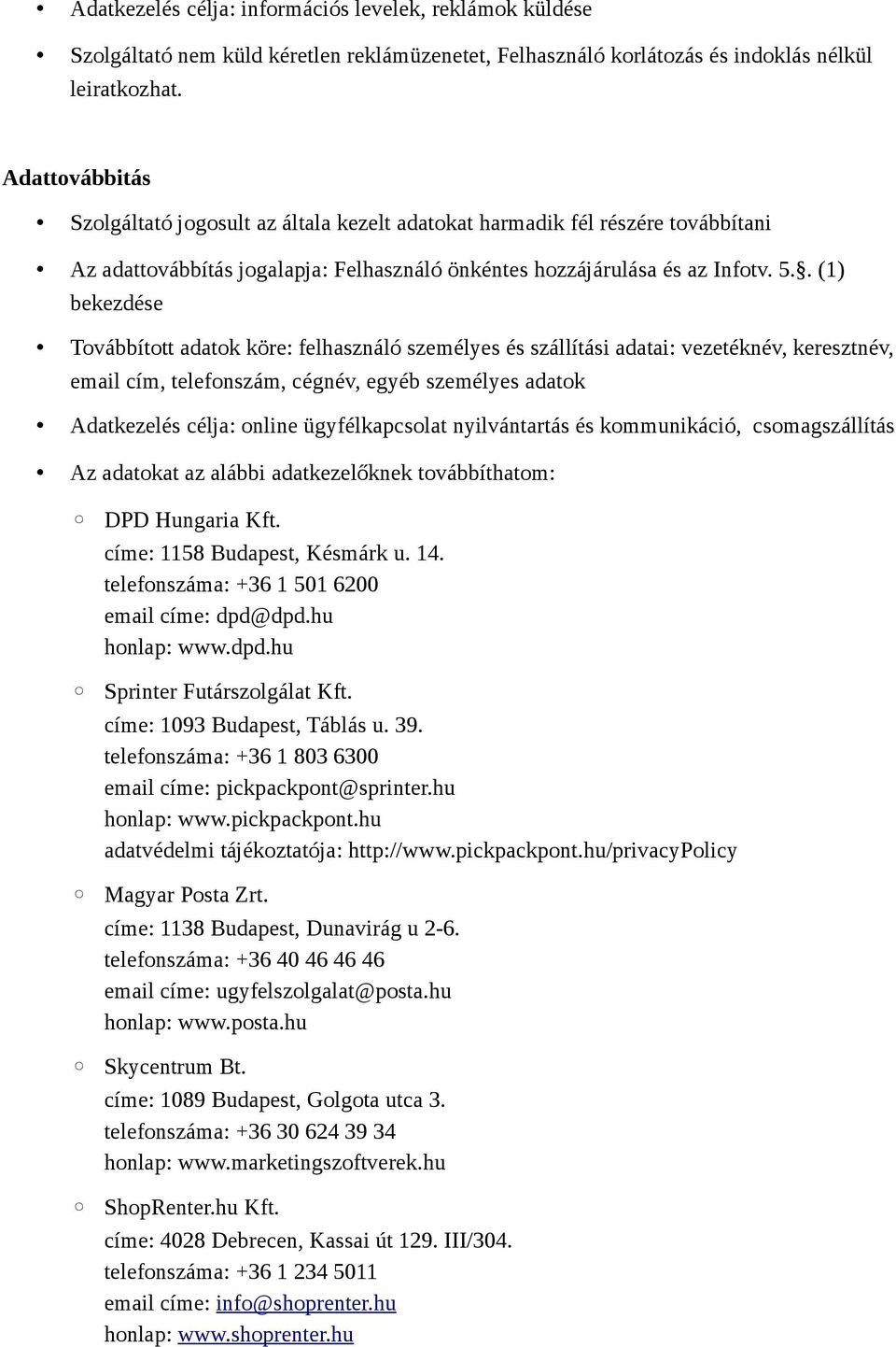 . (1) bekezdése Továbbított adatok köre: felhasználó személyes és szállítási adatai: vezetéknév, keresztnév, email cím, telefonszám, cégnév, egyéb személyes adatok Adatkezelés célja: online