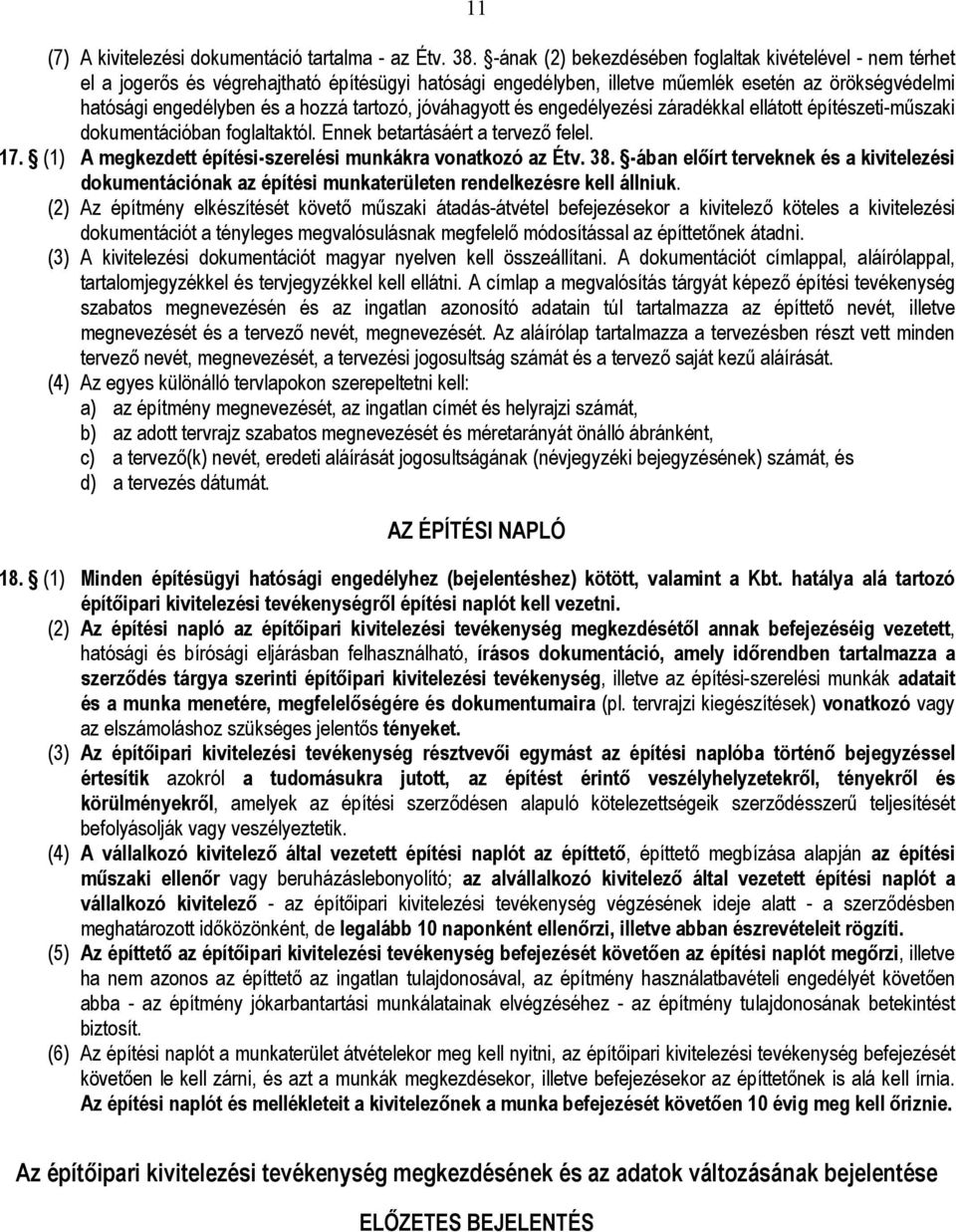 tartozó, jóváhagyott és engedélyezési záradékkal ellátott építészeti-műszaki dokumentációban foglaltaktól. Ennek betartásáért a tervező felel. 17.