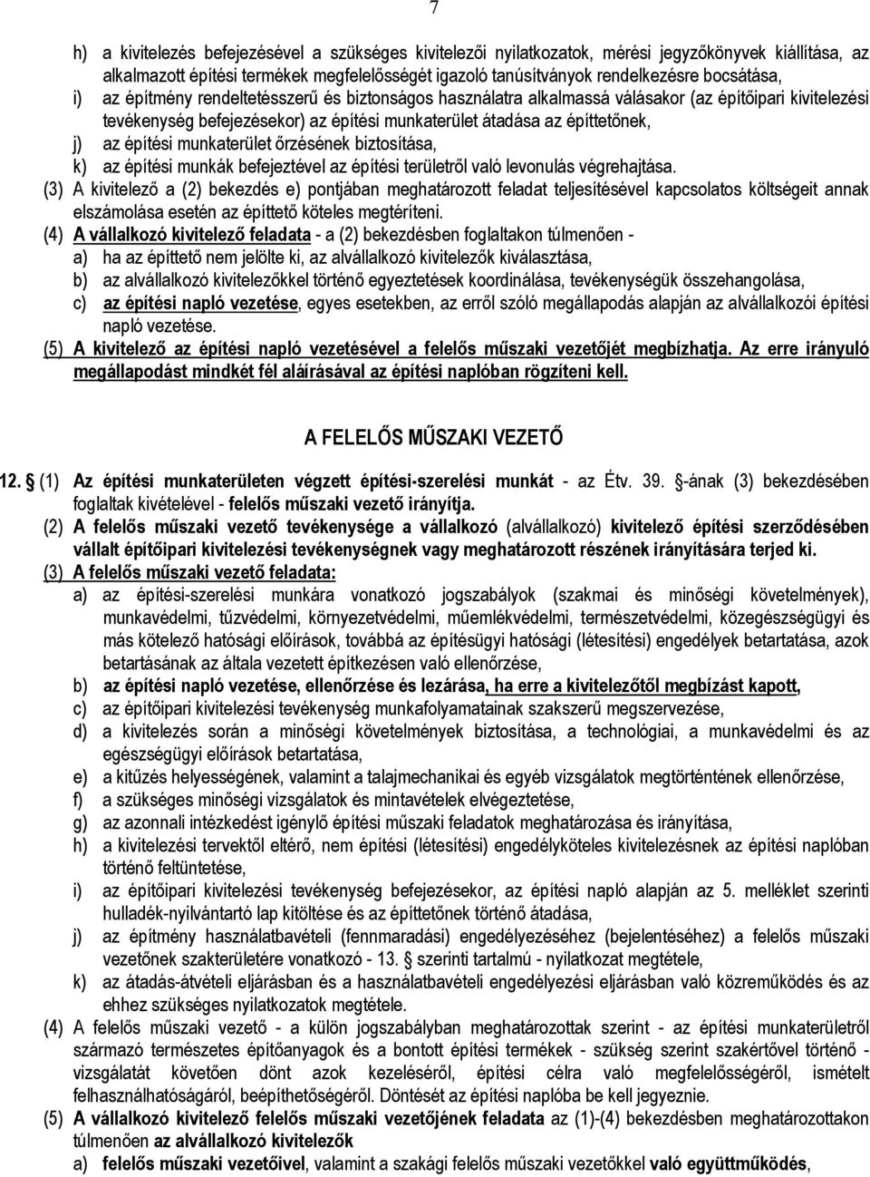 munkaterület őrzésének biztosítása, k) az építési munkák befejeztével az építési területről való levonulás végrehajtása.