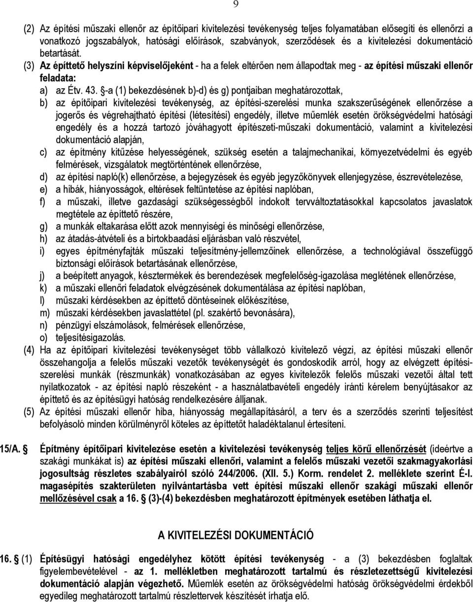 -a (1) bekezdésének b)-d) és g) pontjaiban meghatározottak, b) az építőipari kivitelezési tevékenység, az építési-szerelési munka szakszerűségének ellenőrzése a jogerős és végrehajtható építési