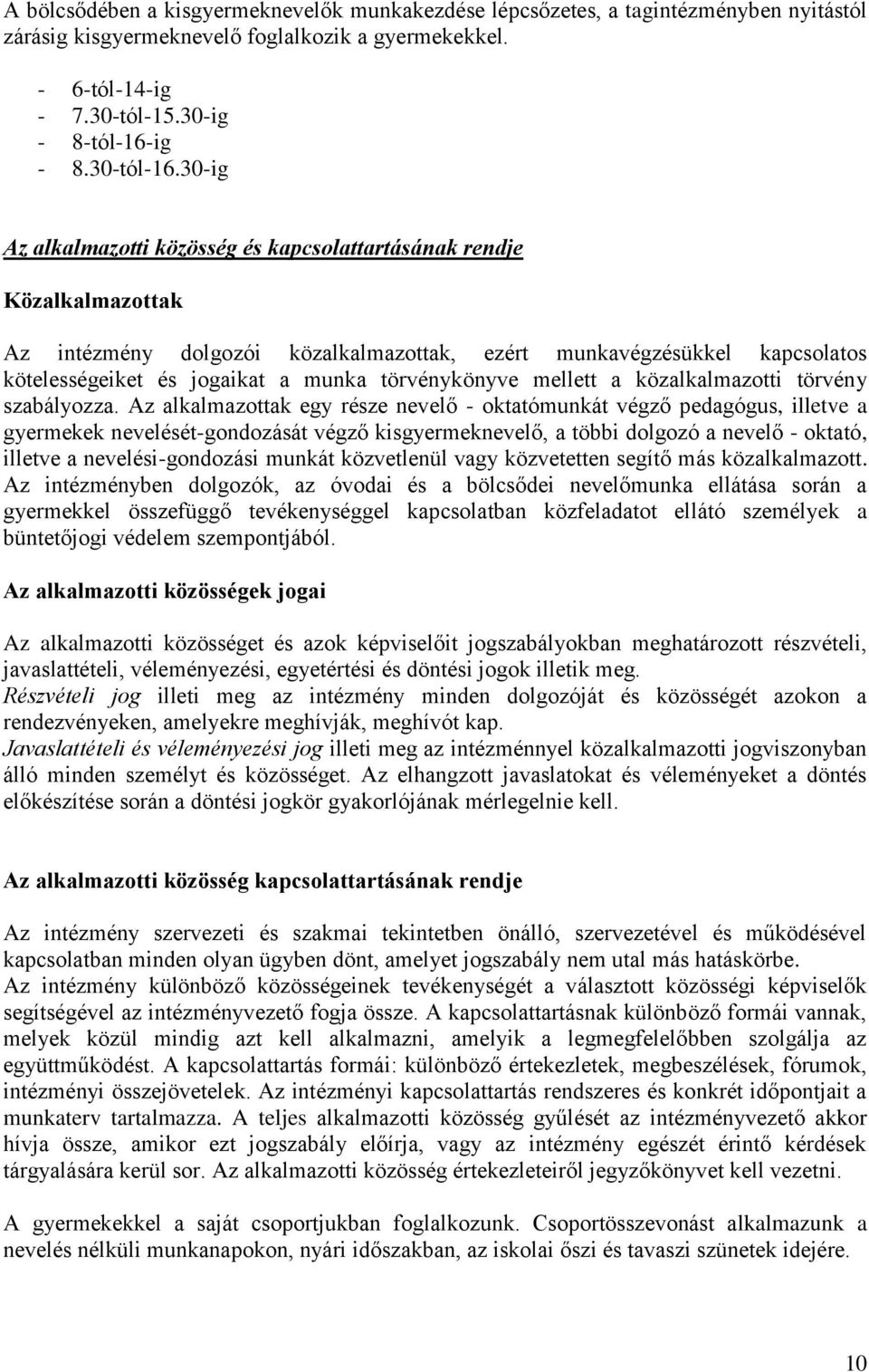 30-ig Az alkalmazotti közösség és kapcsolattartásának rendje Közalkalmazottak Az intézmény dolgozói közalkalmazottak, ezért munkavégzésükkel kapcsolatos kötelességeiket és jogaikat a munka