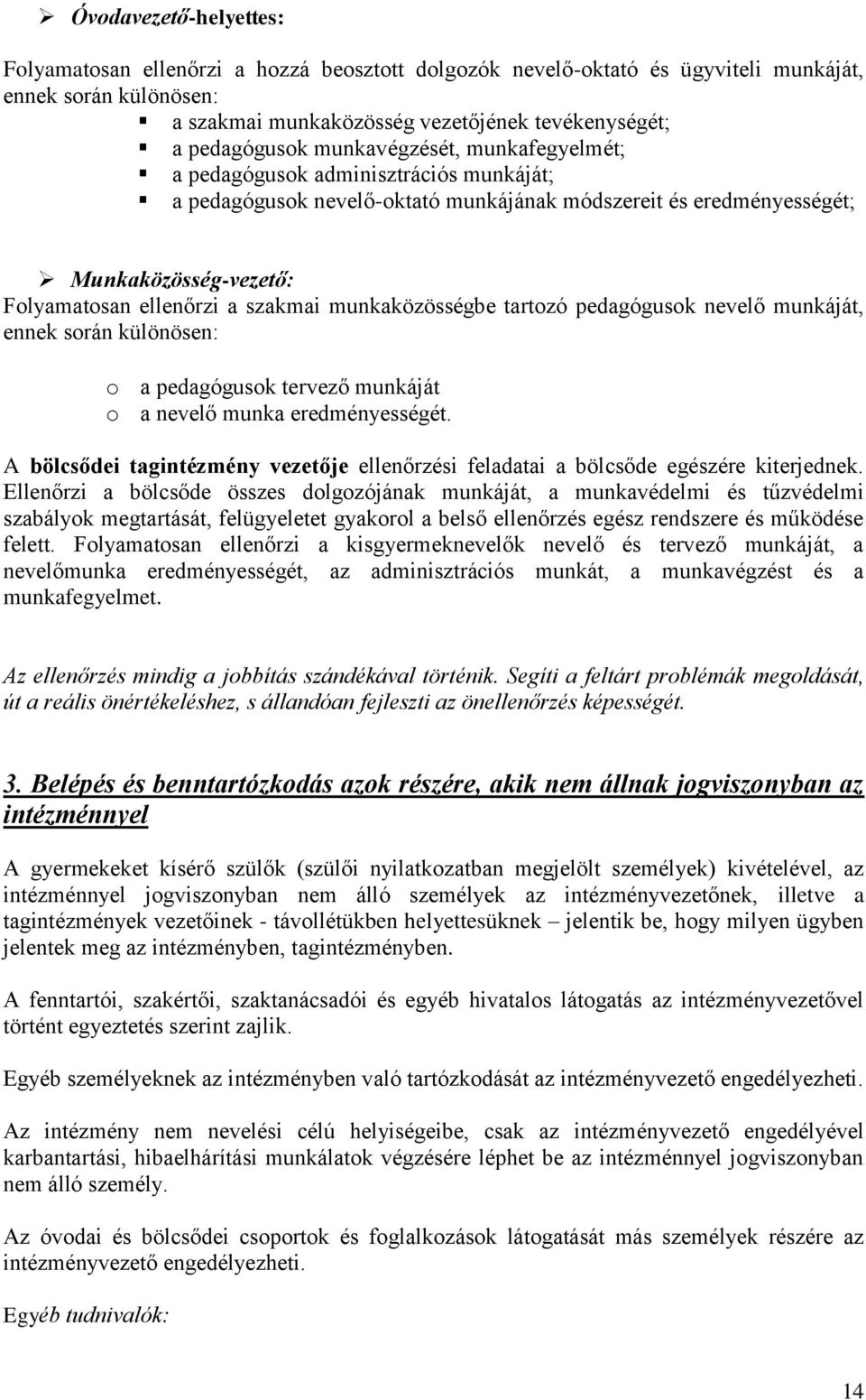 munkaközösségbe tartozó pedagógusok nevelő munkáját, ennek során különösen: o a pedagógusok tervező munkáját o a nevelő munka eredményességét.