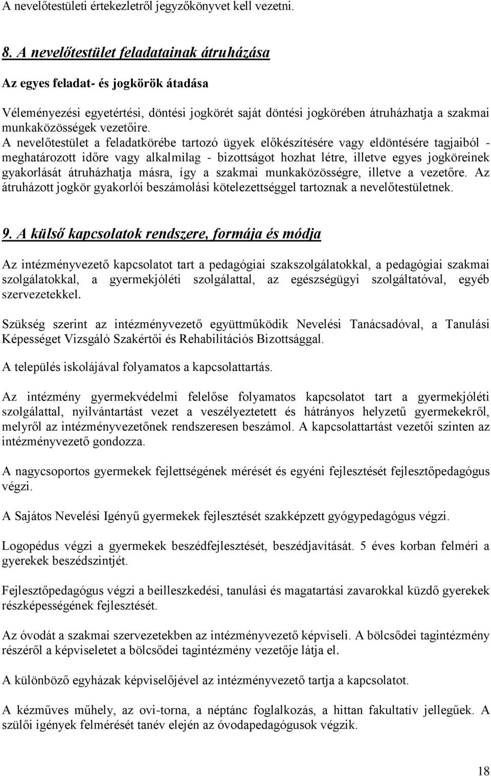 A nevelőtestület a feladatkörébe tartozó ügyek előkészítésére vagy eldöntésére tagjaiból - meghatározott időre vagy alkalmilag - bizottságot hozhat létre, illetve egyes jogköreinek gyakorlását