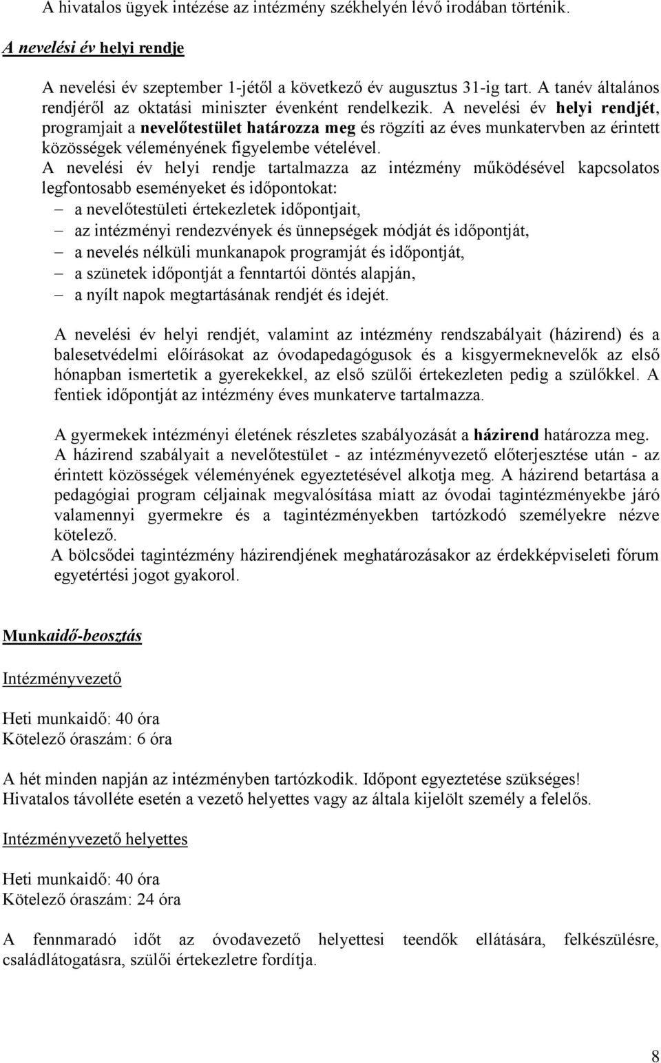 A nevelési év helyi rendjét, programjait a nevelőtestület határozza meg és rögzíti az éves munkatervben az érintett közösségek véleményének figyelembe vételével.