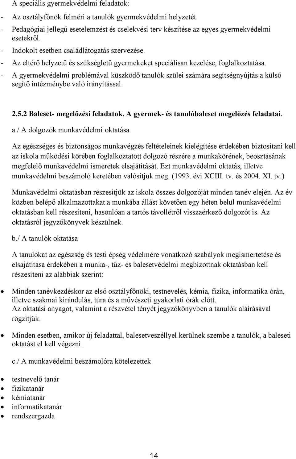 - A gyermekvédelmi problémával küszködő tanulók szülei számára segítségnyújtás a külső segítő intézménybe való irányítással. 2.5.2 Baleset- megelőzési feladatok.